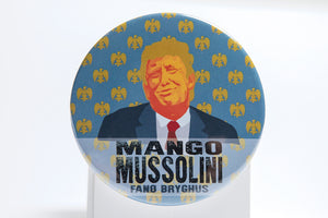 Mango Mussolini Badge